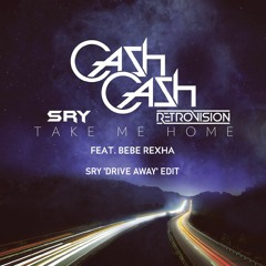 Cash Cash ft. Bebe Rexha X RetroVision - Take Me Home (SRY 'Drive Away' Edit)