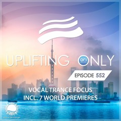 [LISTEN ON SPOTIFY & APPLE] Uplifting Only 552 [No Talking] (Vocal Trance Focus) (Sept 2023)