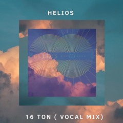 Helios - 16 Ton ( vocal Mix)