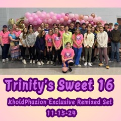 Trinity's Sweet 16 KholdPhuzion Exclusive Remixed Set 11-15-24