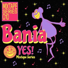 YES! Mixtape Series 010: Bania