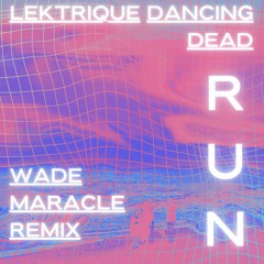 Lektrique - RUN (Wade Maracle Remix)