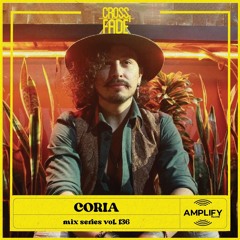 Cross Fade Radio: Vol.135 Coria (Mexico)