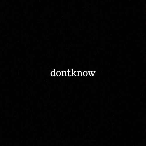 dontknow (Prod. CapsCtrl) *UPDATED*