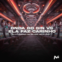 ONDA DO GIN vs ELA FAZ CARINHO (feat. Mc Kitinho)