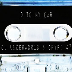 9 TO MY EAR - Crypt047 & Playa Underworld Prod. DJ Underworld