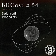 BRCast 54 - Subtrail Records
