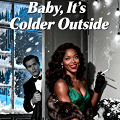 Baby, It’s Colder Outside