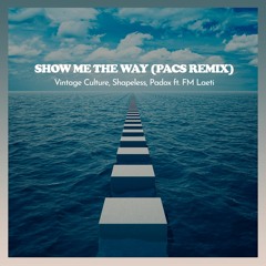 Vintage Culture, Shapeless, PADOX, FM Laeti - Show Me The Way (PACS Remix) [FREE DOWNLOAD]
