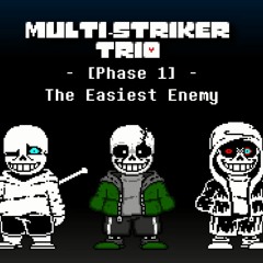 The Easiest Enemy - [Multi-Striker Trio] Phase 1