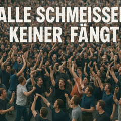 Alle Schmeißen, keiner Fängt