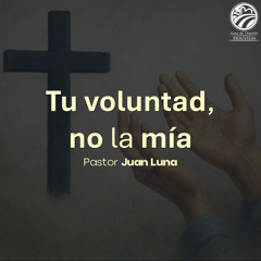 Juan Luna | Tu voluntad, no la mía | 07/25/25