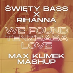 Święty Bass x Rihanna - We Found Tenzbaba Love (Max Klimek Mashup) (Original Tone in free download)