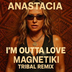 Anastacia - I_m Outta Love _Magnetiki  Tribal Remix_ -  (Remix)