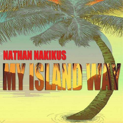 Nathan Nakikus - My Island Way