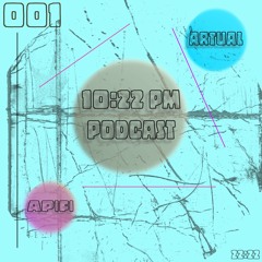 Artual - 10:22 pm Podcast 001