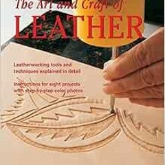 [Access] EPUB 🗸 The Art and Craft of Leather: Leatherworking tools and techniques ex