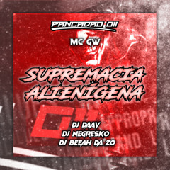 SUPREMACIA ALIENÍGENA (feat. DJ NEGRESKO, DJ BEEAH DA ZO & Mc Gw)