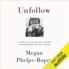 FREE EPUB 💑 Unfollow: A Memoir of Loving and Leaving the Westboro Baptist Church by