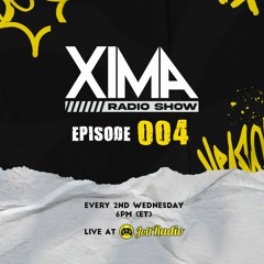 XIMA RADIO SHOW EPISODE 004