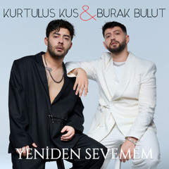 Kurtuluş Kuş & Burak Bulut - Yeniden Sevemem ( Yücel Yılmaz Remix )