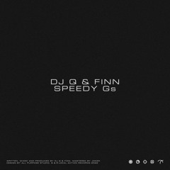 DJ Q & Finn - Speedy Gs