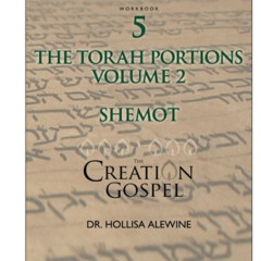 FREE PDF 💚 Creation Gospel Workbook Five: Shemot: Volume II (Torah Portions) by  Hol