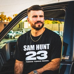 Sam Hunt - 23 (Tomas Tomas Edit)