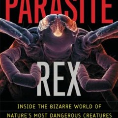 [Get] PDF EBOOK EPUB KINDLE Parasite Rex: Inside the Bizarre World of Nature's Most D