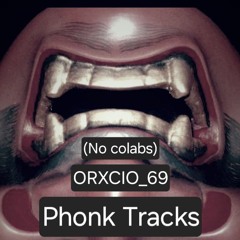 ORXCIO_69 - Phonk Tracks (No colabs)