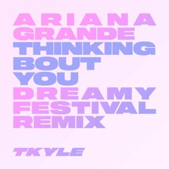 Ariana Grande - Thinking Bout You (Dreamy Festival Remix)