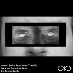 Aaron Suiss Feat Koko The Kid - We Ain't Scared No More (Original Mix) Exclusive Preview [OKO]