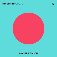 Double Touch - Desert In Podcast 18