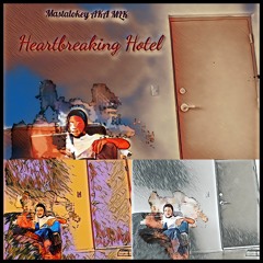 MASTALOKEY AKA MLK - HEARTBREAKING HOTEL
