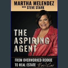 $${EBOOK} ⚡ The Aspiring Agent: From Overworked Rookie to Real Estate Rockstar DOWNLOAD @PDF