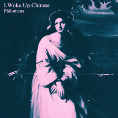 I.Woke.Up.Chinese - Philomena