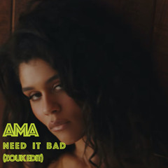 Ama - Need it Bad (feat. Brent Faiyaz) (Zouk Edit)