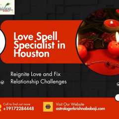 Love Spell Specialist in Houston – Rekindle Romance and Attract Lasting Love