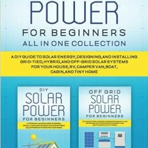 Stream Download⚡️[PDF] ️ SOLAR POWER FOR BEGINNERS ALL IN ONE: A DIY ...