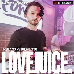 16.07.23 - Sammy Porter - Love Juice - Studio 338 - London