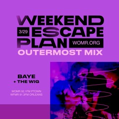 weekend escape plan 50 w/ baye x WOMR