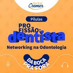 #54 / Networking na Odontologia