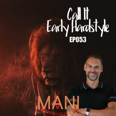 Dj Mani Present Call It Early Hardstyle Episode 053
