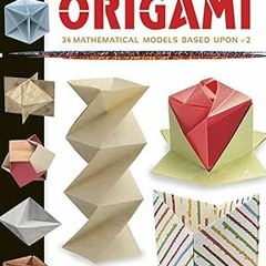 (Read Pdf!) Genuine Japanese Origami, Book 2: 34 Mathematical Models Based Upon (the square roo