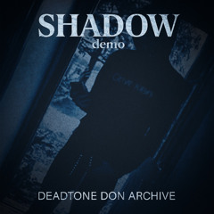 Shadow (DEMO) - DeadTone Don Archive