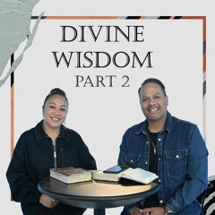Divine Wisdom - Part 2 | Lead Pastors John & Kelcey Besterwitch