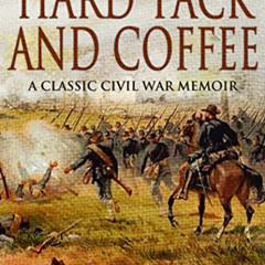 [Free] KINDLE 📒 Hardtack & Coffee: The Unwritten Story of Army Life by  John D. Bill