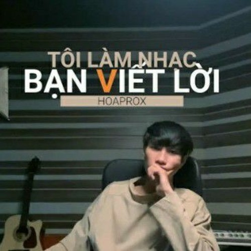 HOAPROX x PROXERS - TÔI LÀM NHẠC BẠN VIÊT LỜI (feat. Đặng Minh) - TLNBVL - EP2_