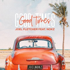 Joel Fletcher - Good Times ft. NOKZ