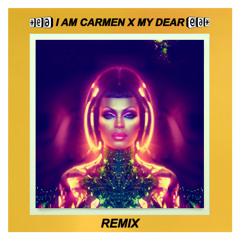I AM CARMEN X MY DEAR (REMIX)